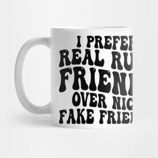 i prefer real rude friends over nice fake friends Mug